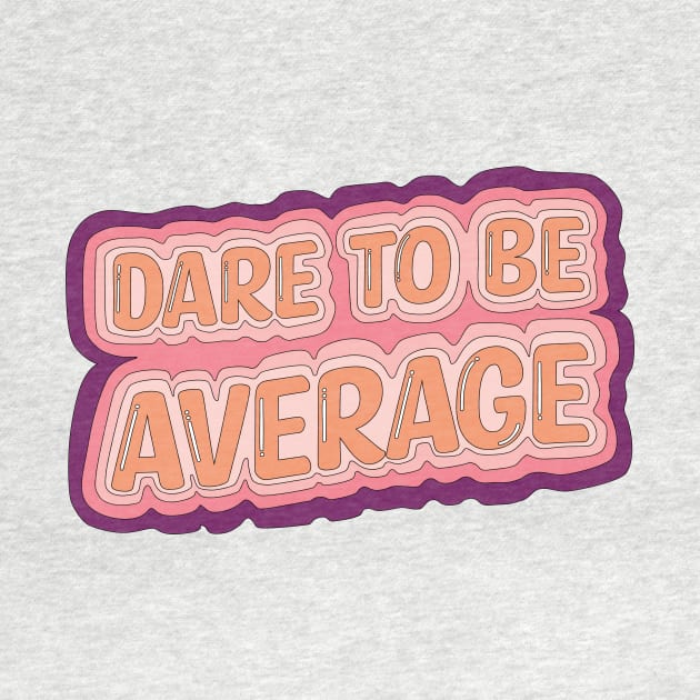 Dare To Be Average by FlashmanBiscuit